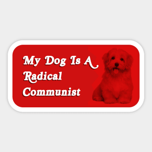 My Dog Is A Radical Communist - Funny Political Meme Sticker